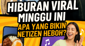 Hiburan Viral Minggu Ini: Apa yang Bikin Netizen Heboh?