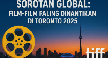 Sorotan Global: Film- Film Paling Dinantikan di Toronto 2025