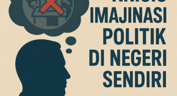 Krisis Imajinasi Politik di Negeri Sendiri