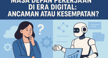 Masa Depan Pekerjaan di Era Digital: Ancaman atau Kesempatan?